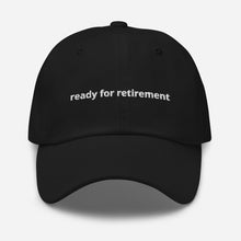 Load image into Gallery viewer, Ready For Retirement Dad Hat