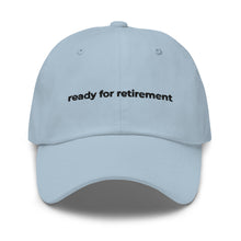 Load image into Gallery viewer, Ready For Retirement Dad Hat