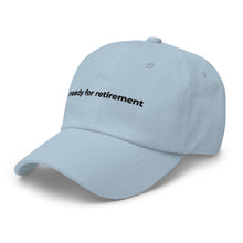Load image into Gallery viewer, Ready For Retirement Dad Hat