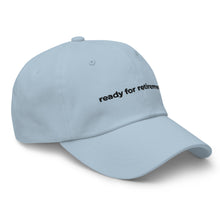 Load image into Gallery viewer, Ready For Retirement Dad Hat