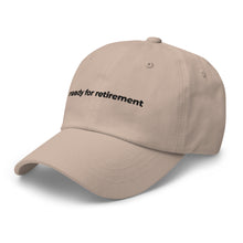 Load image into Gallery viewer, Ready For Retirement Dad Hat