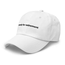 Load image into Gallery viewer, Ready For Retirement Dad Hat