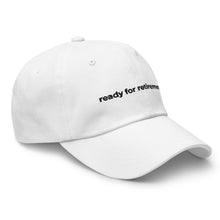 Load image into Gallery viewer, Ready For Retirement Dad Hat