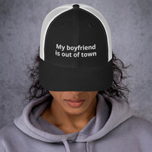 Load image into Gallery viewer, My Boyfriend Is Out Of Town Trucker Cap