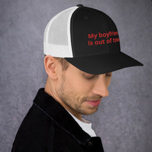 Load image into Gallery viewer, My Boyfriend Is Out Of Town Trucker Cap