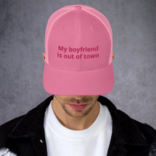 Load image into Gallery viewer, My Boyfriend Is Out Of Town Trucker Cap
