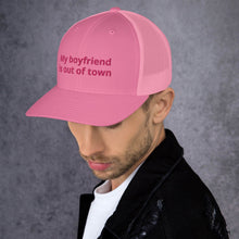 Load image into Gallery viewer, My Boyfriend Is Out Of Town Trucker Cap