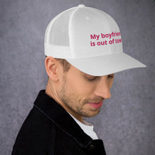 Load image into Gallery viewer, My Boyfriend Is Out Of Town Trucker Cap