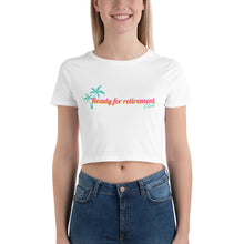 Load image into Gallery viewer, Ready For Retirement Women’s Crop Tee