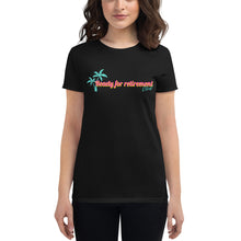 Load image into Gallery viewer, Ready For Retirement Women's Short Sleeve T-Shirt
