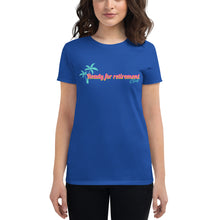Load image into Gallery viewer, Ready For Retirement Women's Short Sleeve T-Shirt