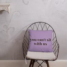 Load image into Gallery viewer, You Can't Sit With Us