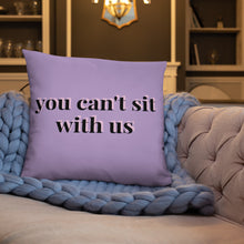 Load image into Gallery viewer, You Can't Sit With Us