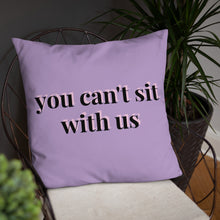 Load image into Gallery viewer, You Can't Sit With Us