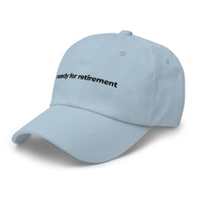 Load image into Gallery viewer, Ready For Retirement Dad Hat
