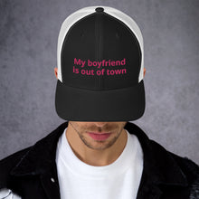 Load image into Gallery viewer, My Boyfriend Is Out Of Town Trucker Cap
