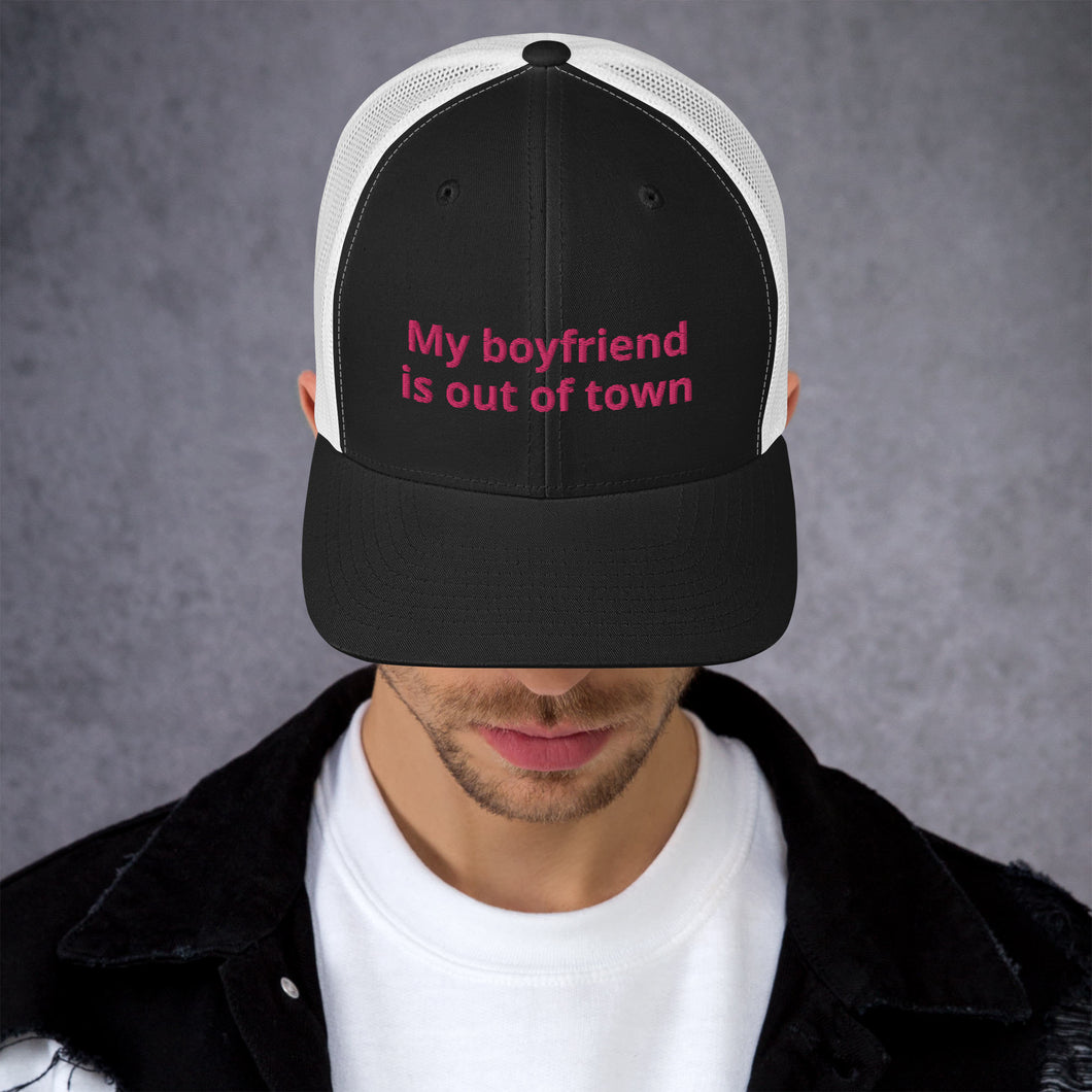 My Boyfriend Is Out Of Town Trucker Cap