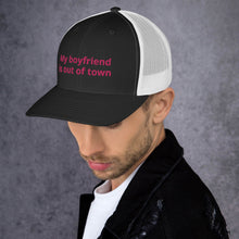 Load image into Gallery viewer, My Boyfriend Is Out Of Town Trucker Cap
