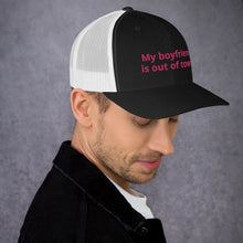 Load image into Gallery viewer, My Boyfriend Is Out Of Town Trucker Cap
