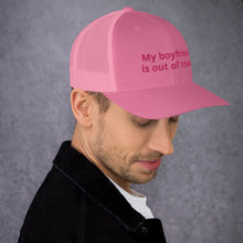 Load image into Gallery viewer, My Boyfriend Is Out Of Town Trucker Cap
