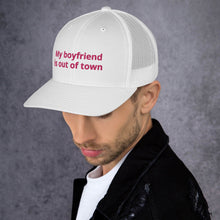 Load image into Gallery viewer, My Boyfriend Is Out Of Town Trucker Cap
