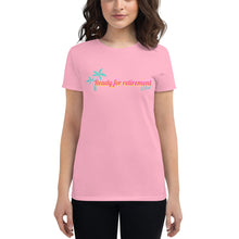 Load image into Gallery viewer, Ready For Retirement Women&#39;s Short Sleeve T-Shirt
