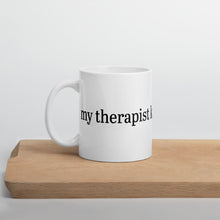 Load image into Gallery viewer, My Therapist Knows About You Mug
