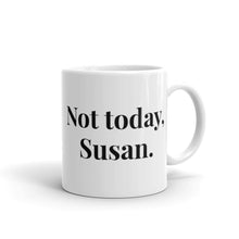 Load image into Gallery viewer, Not Today, Susan
